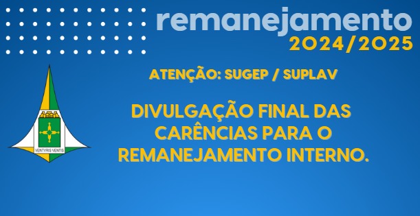 REMANEJAMENTO - DIVULGAÇÃO FINAL DAS CARÊNCIAS PARA O REMANEJAMENTO INTERNO